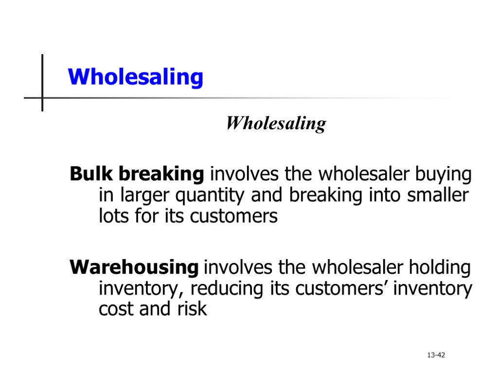 Wholesaling Wholesaling Bulk breaking involves the wholesaler buying in larger quantity and breaking into